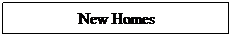 Text Box: New Homes

